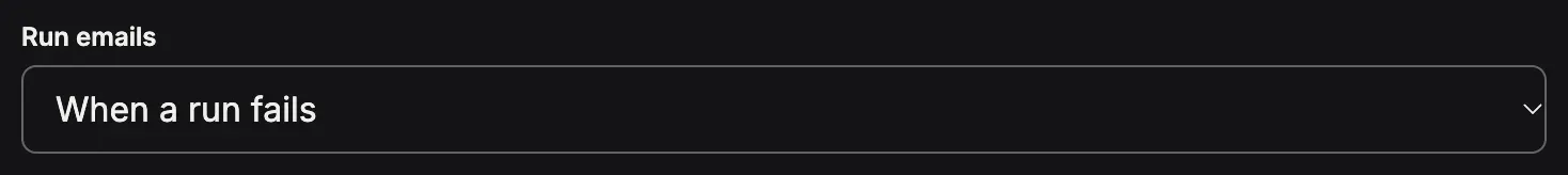 The field Run emails with the choices Never, When a run fails, and Every run, with what it produced